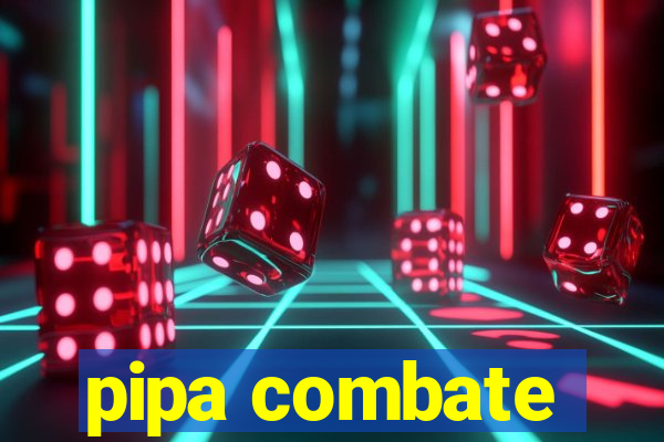 pipa combate